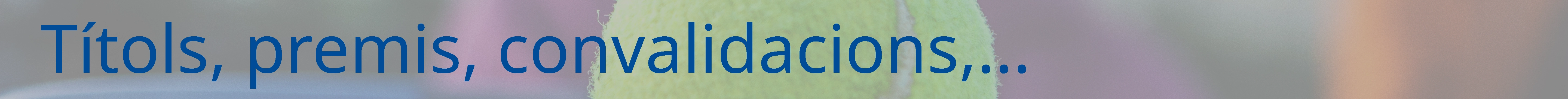 T&iacute;tols, premis i convalidacions